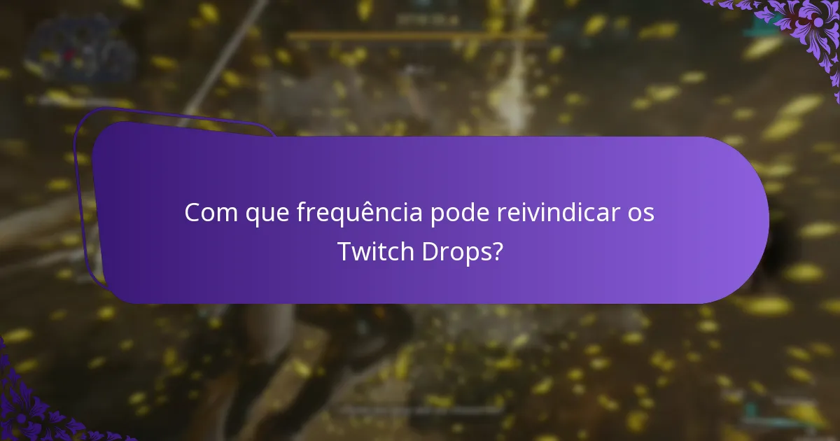 Com que frequência pode reivindicar os Twitch Drops?