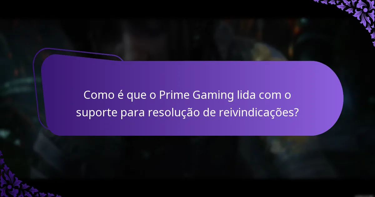 Como é que o Prime Gaming lida com o suporte para resolução de reivindicações?