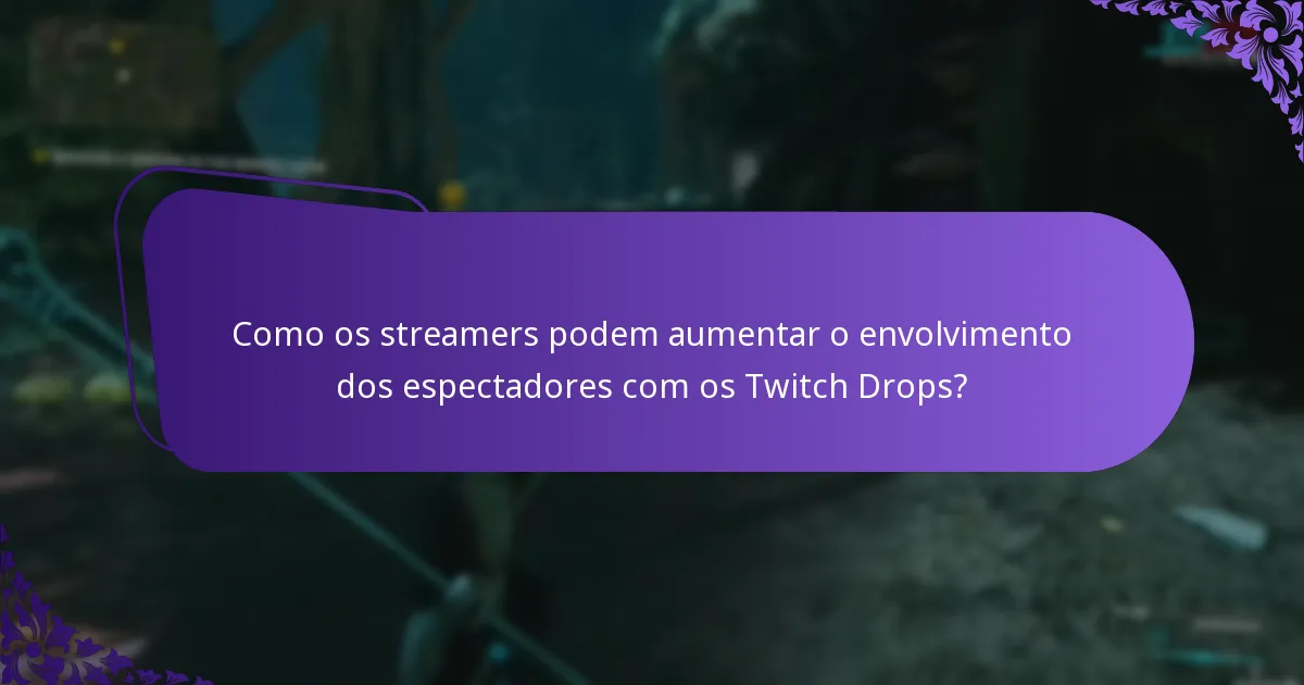 Como os streamers podem aumentar o envolvimento dos espectadores com os Twitch Drops?