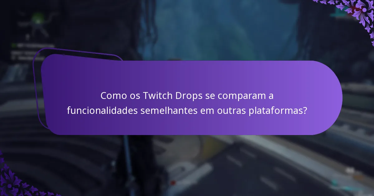 Como os Twitch Drops se comparam a funcionalidades semelhantes em outras plataformas?