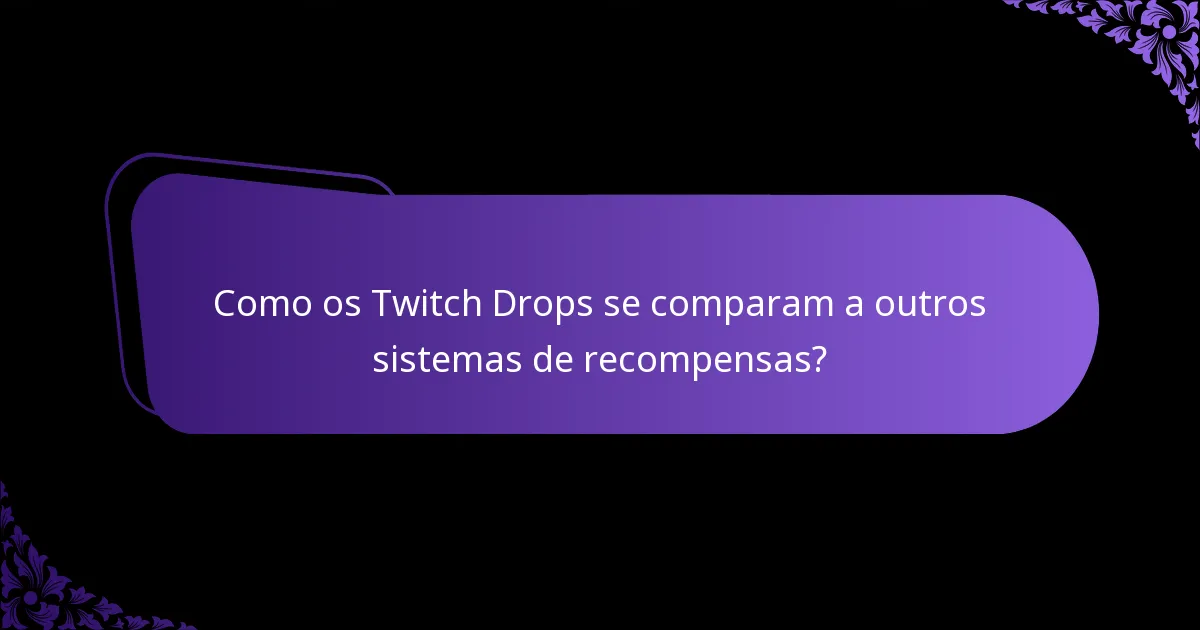 Como os Twitch Drops se comparam a outros sistemas de recompensas?