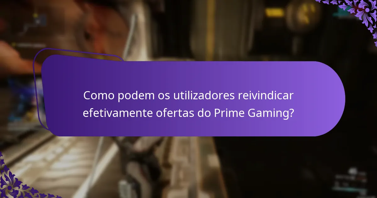 Como podem os utilizadores reivindicar efetivamente ofertas do Prime Gaming?