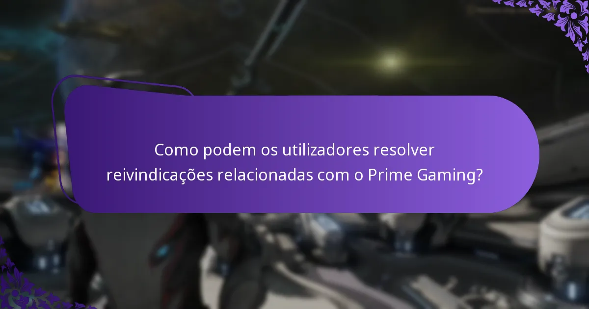 Como podem os utilizadores resolver reivindicações relacionadas com o Prime Gaming?