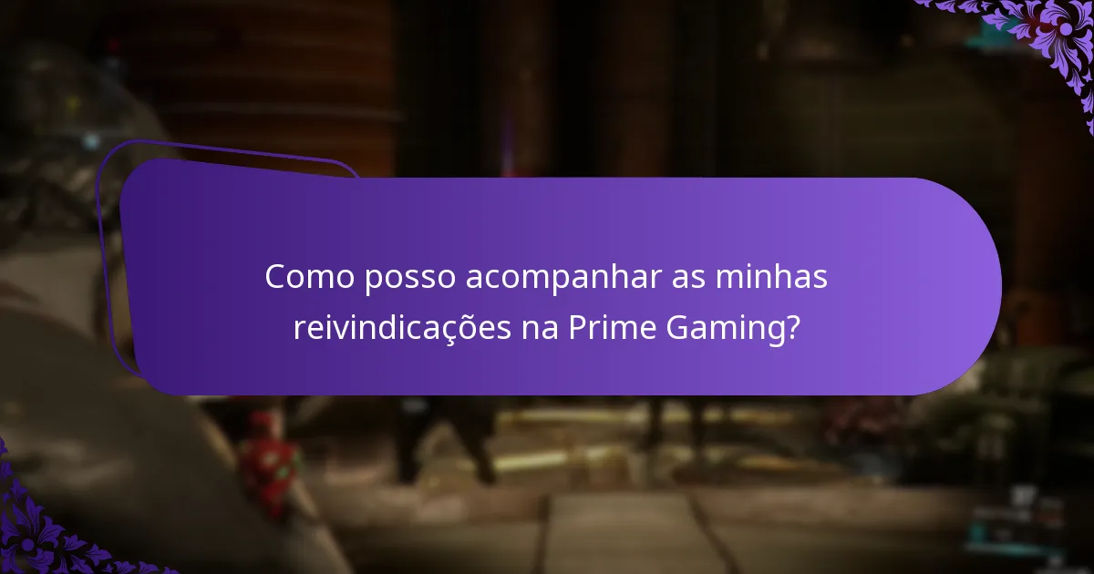 Como posso acompanhar as minhas reivindicações na Prime Gaming?