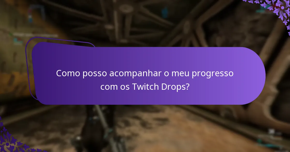 Como posso acompanhar o meu progresso com os Twitch Drops?