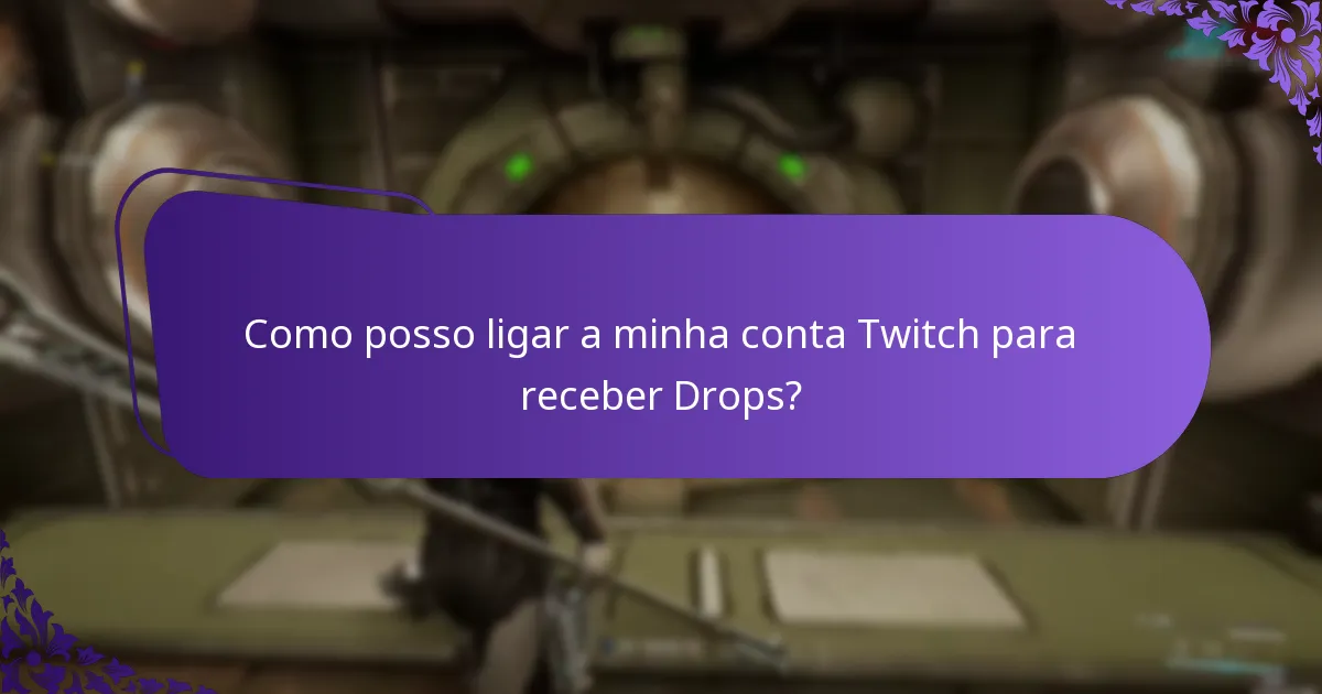 Como posso ligar a minha conta Twitch para receber Drops?