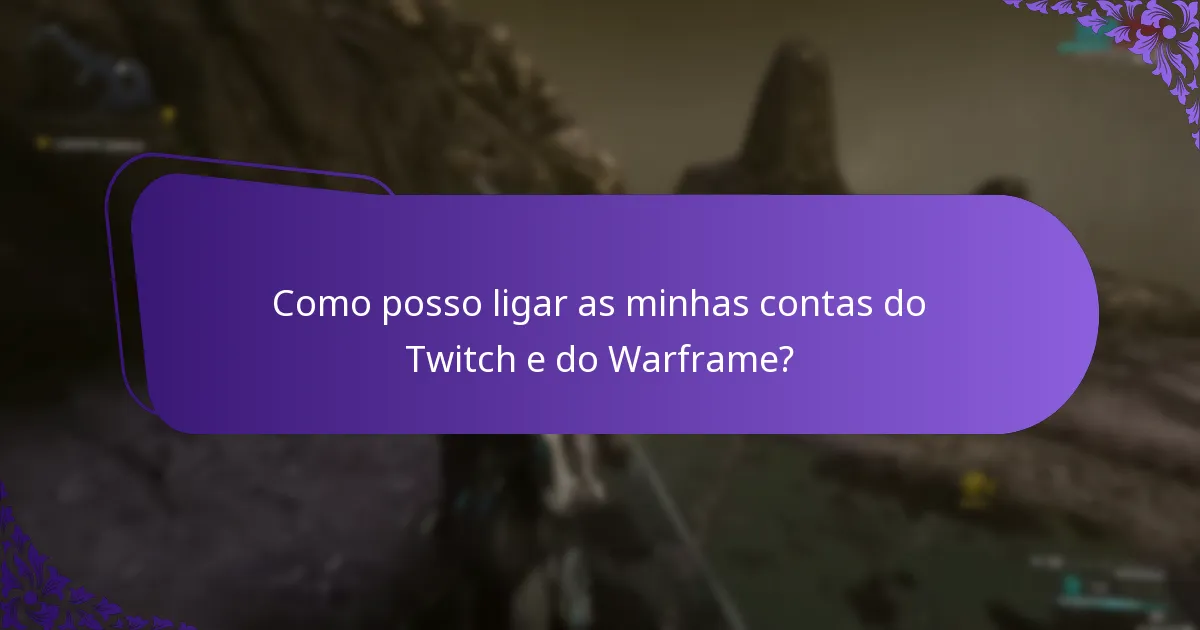 Como posso ligar as minhas contas do Twitch e do Warframe?