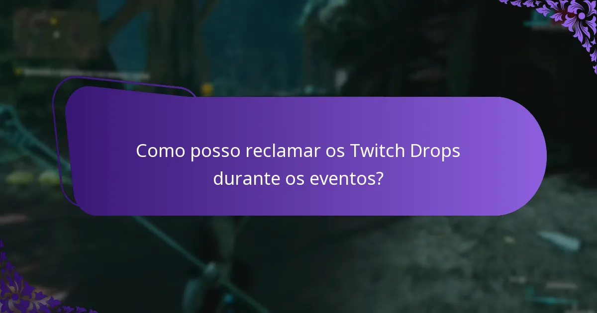 Como posso reclamar os Twitch Drops durante os eventos?