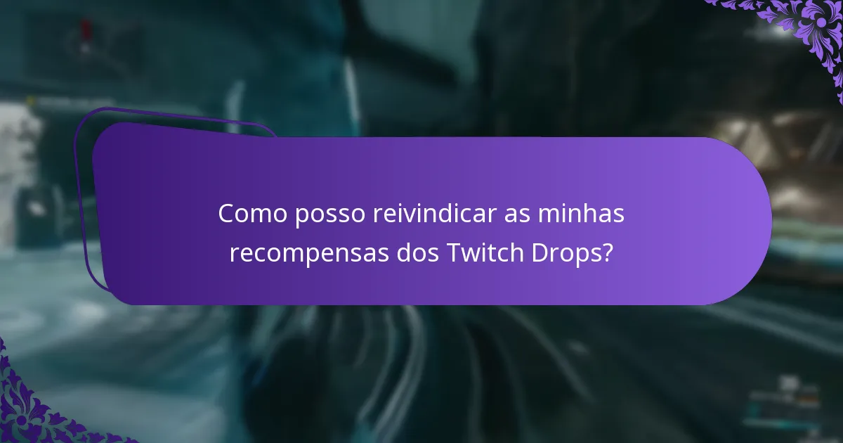 Como posso reivindicar as minhas recompensas dos Twitch Drops?