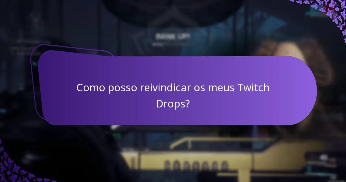 Como posso reivindicar os meus Twitch Drops?