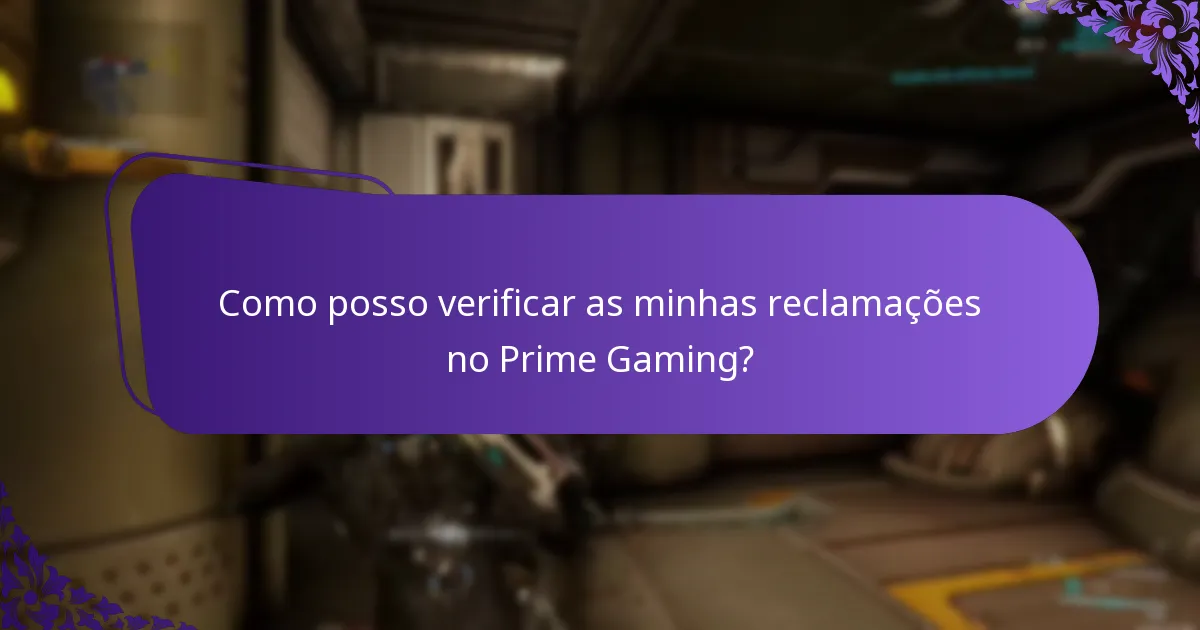 Como posso verificar as minhas reclamações no Prime Gaming?