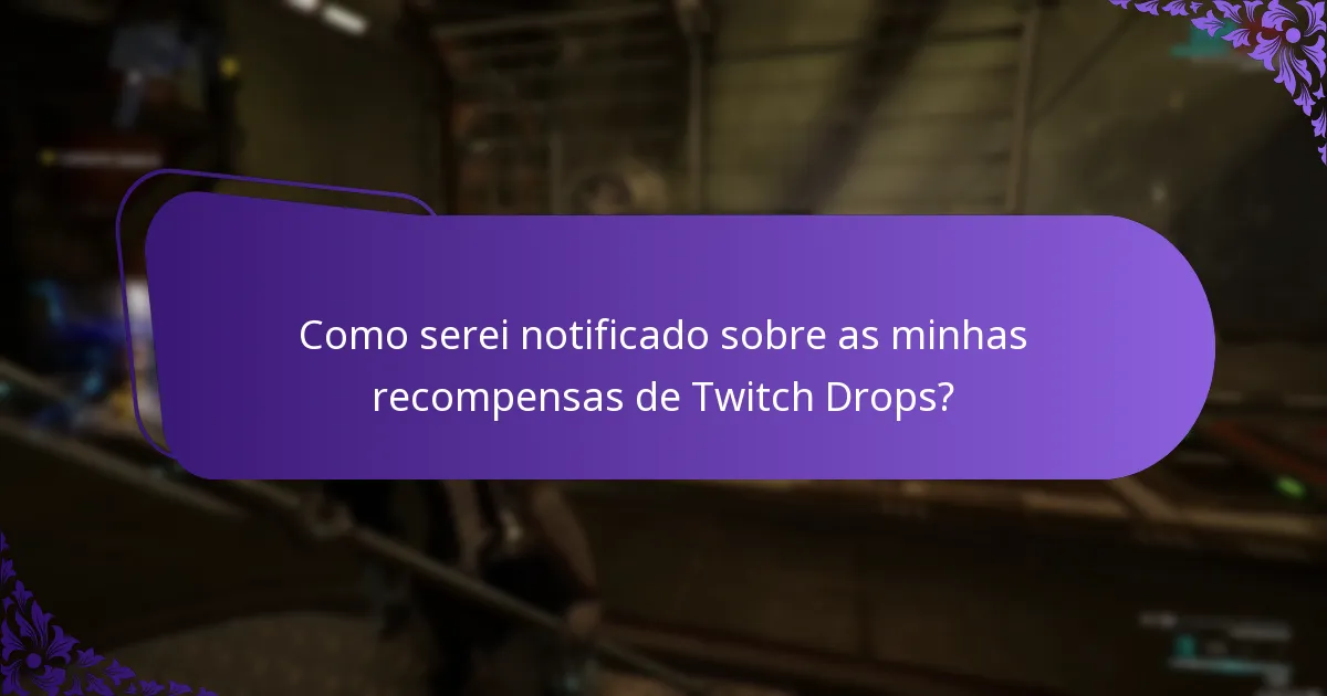 Como serei notificado sobre as minhas recompensas de Twitch Drops?