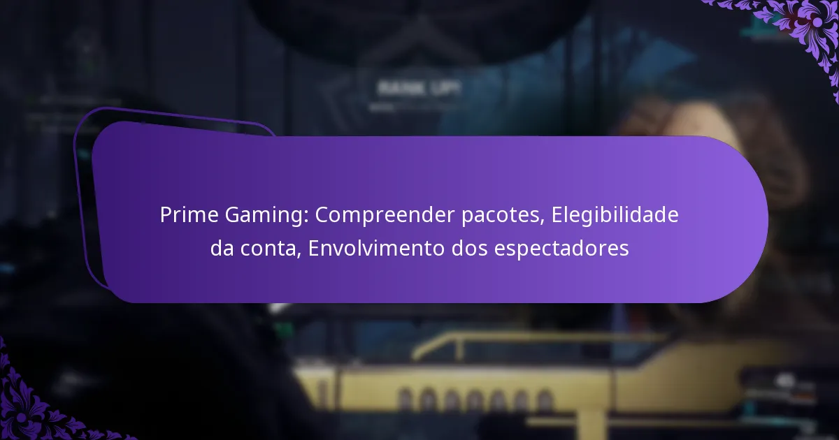 Prime Gaming: Compreender pacotes, Elegibilidade da conta, Envolvimento dos espectadores
