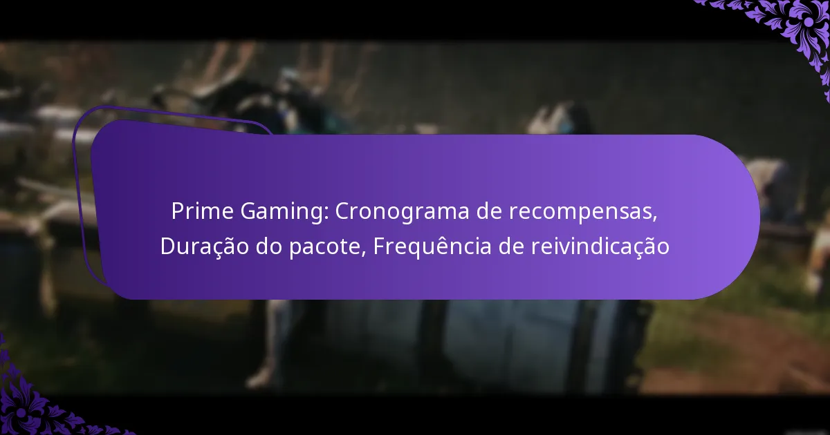 Prime Gaming: Cronograma de recompensas, Duração do pacote, Frequência de reivindicação