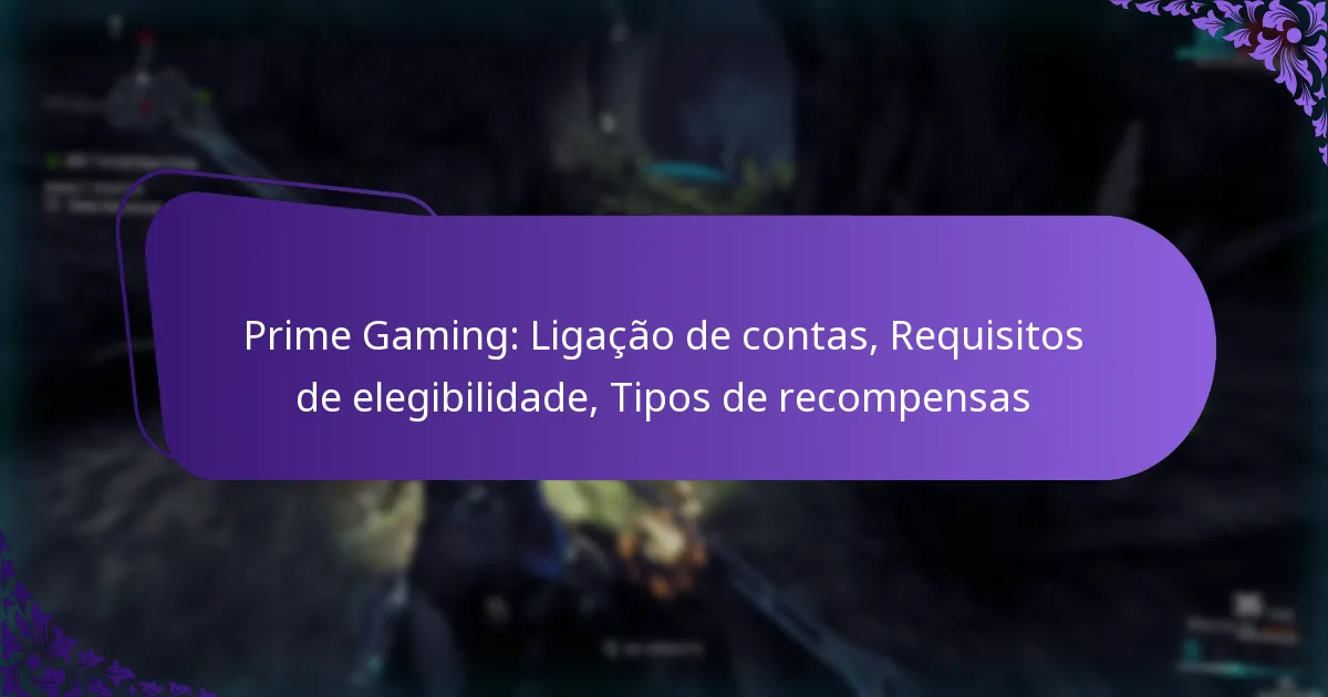 Prime Gaming: Ligação de contas, Requisitos de elegibilidade, Tipos de recompensas