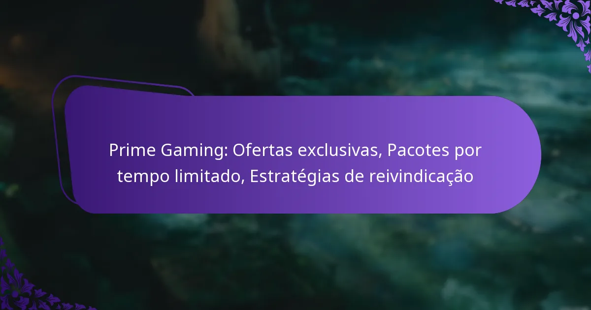 Prime Gaming: Ofertas exclusivas, Pacotes por tempo limitado, Estratégias de reivindicação