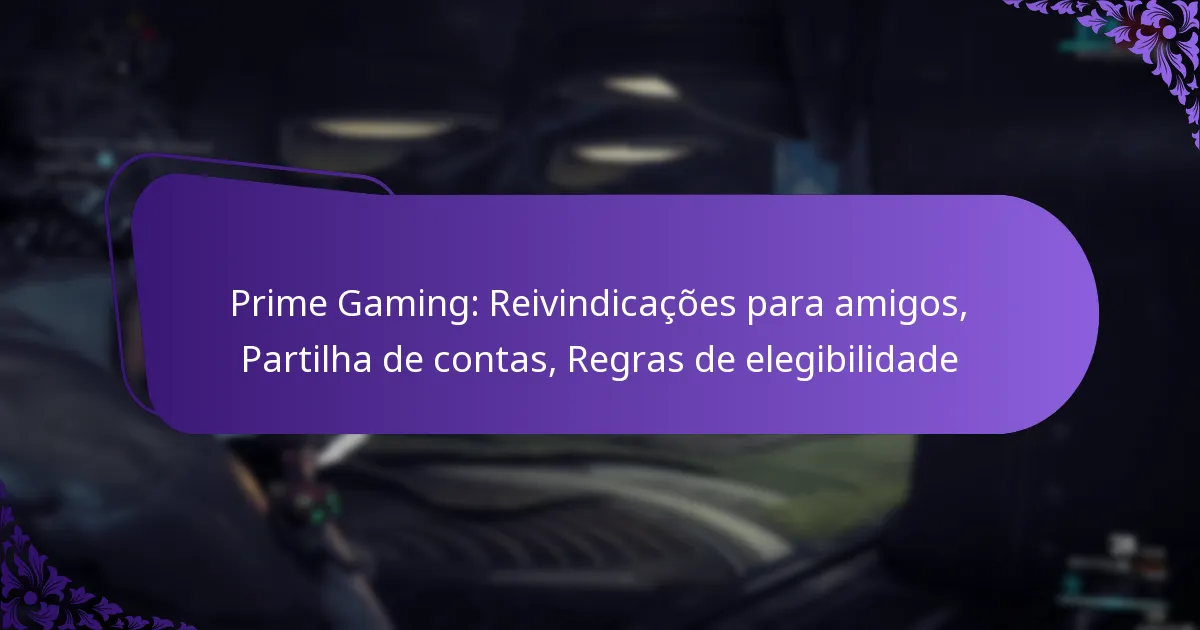 Prime Gaming: Reivindicações para amigos, Partilha de contas, Regras de elegibilidade