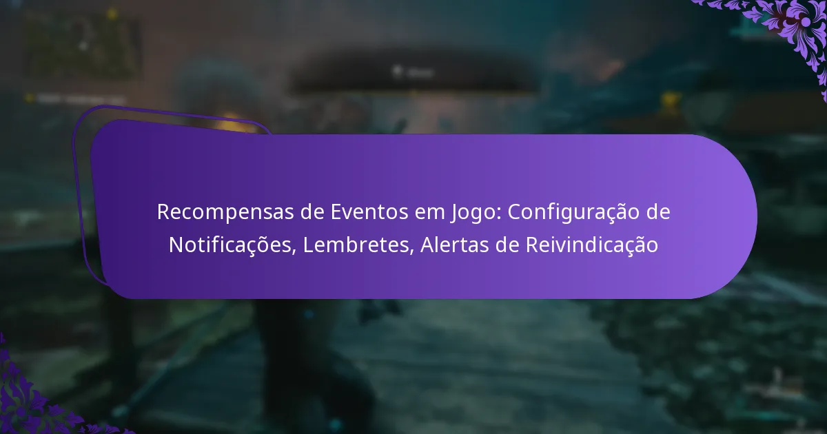 Recompensas de Eventos em Jogo: Configuração de Notificações, Lembretes, Alertas de Reivindicação