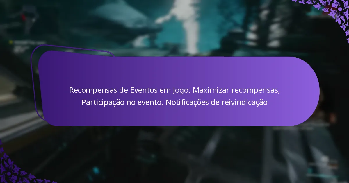 Recompensas de Eventos em Jogo: Maximizar recompensas, Participação no evento, Notificações de reivindicação