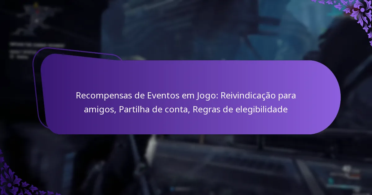 Recompensas de Eventos em Jogo: Reivindicação para amigos, Partilha de conta, Regras de elegibilidade