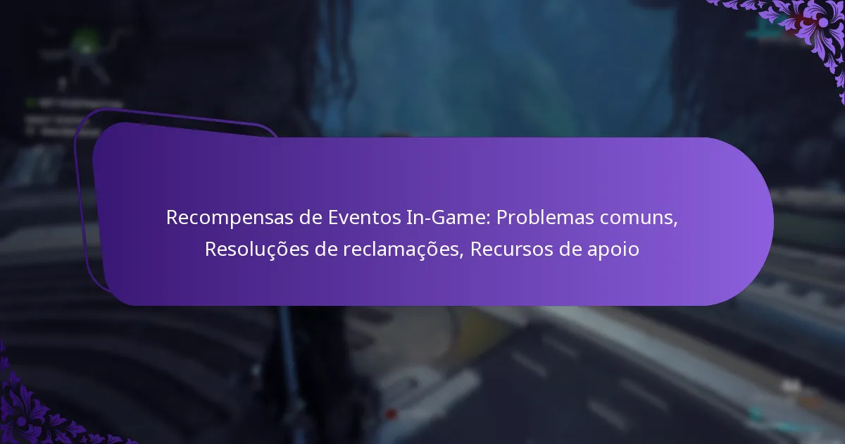 Recompensas de Eventos In-Game: Problemas comuns, Resoluções de reclamações, Recursos de apoio