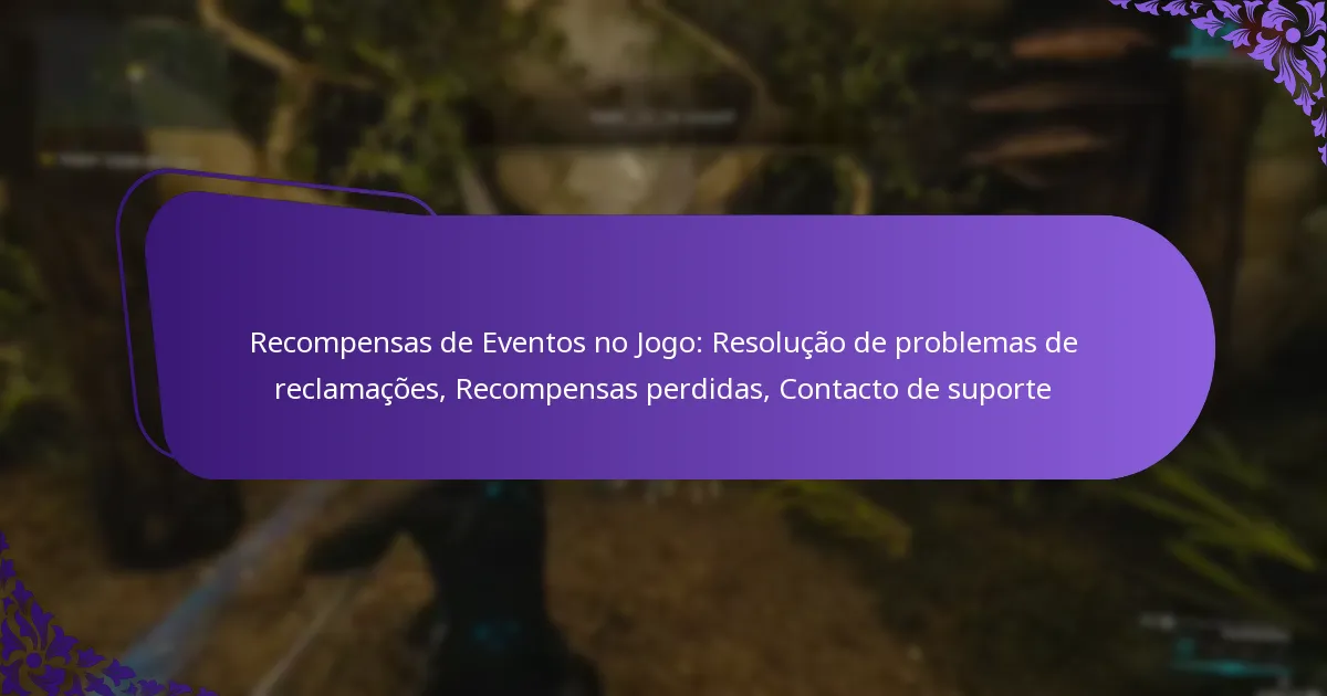 Recompensas de Eventos no Jogo: Resolução de problemas de reclamações, Recompensas perdidas, Contacto de suporte