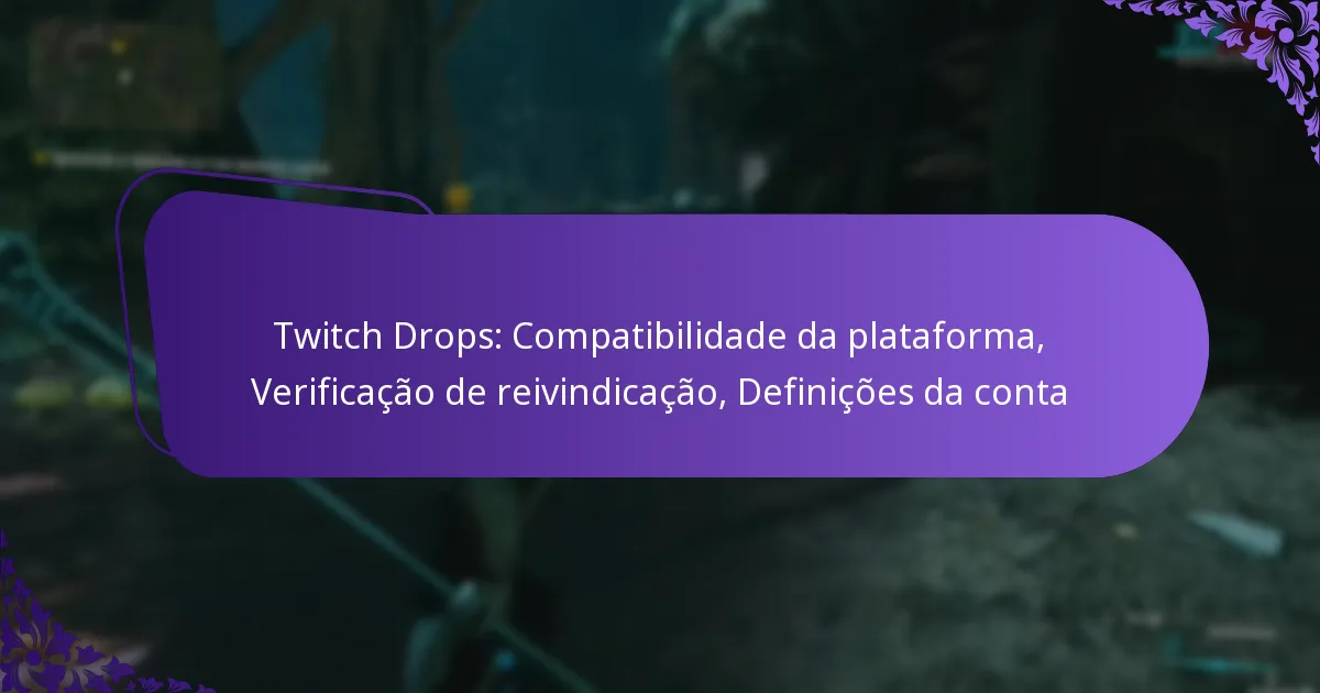 Twitch Drops: Compatibilidade da plataforma, Verificação de reivindicação, Definições da conta