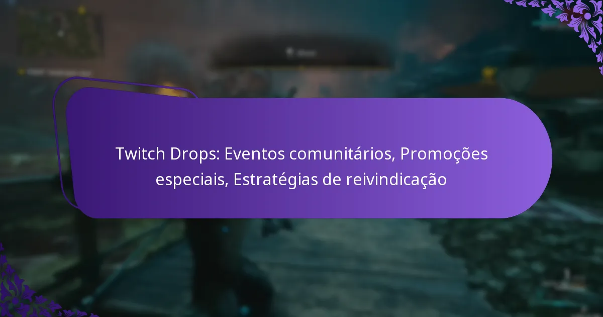 Twitch Drops: Eventos comunitários, Promoções especiais, Estratégias de reivindicação