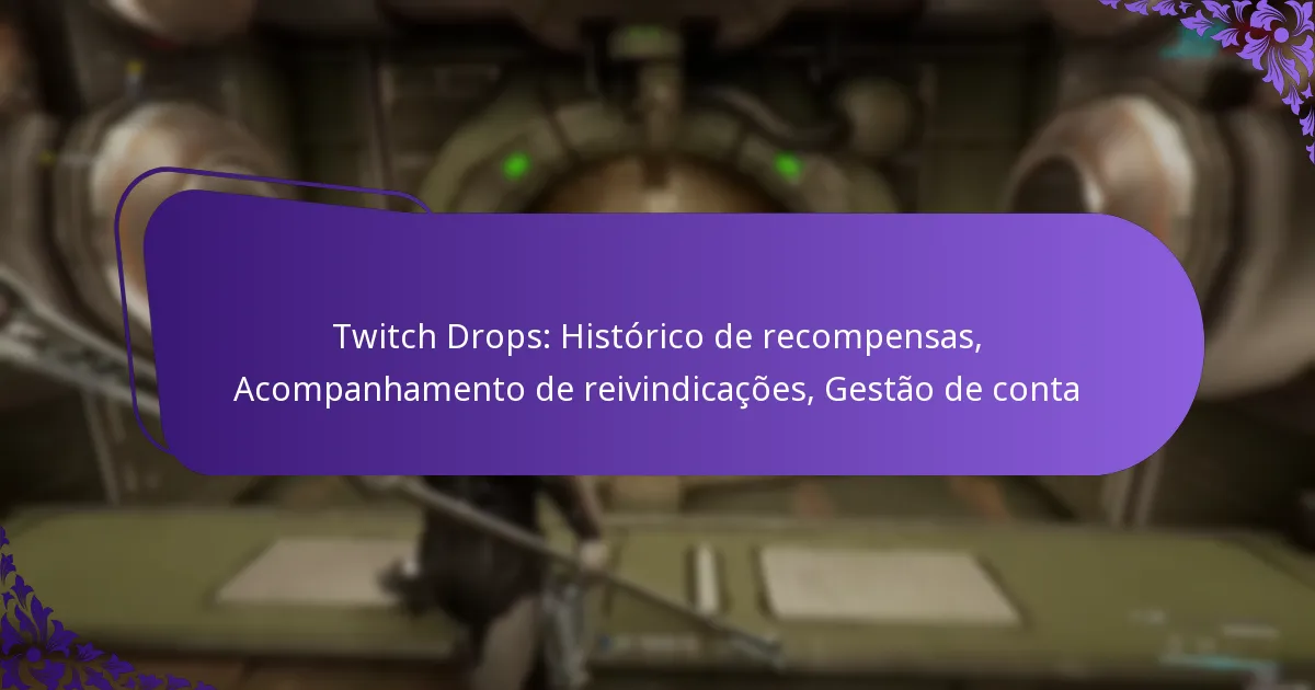 Twitch Drops: Histórico de recompensas, Acompanhamento de reivindicações, Gestão de conta