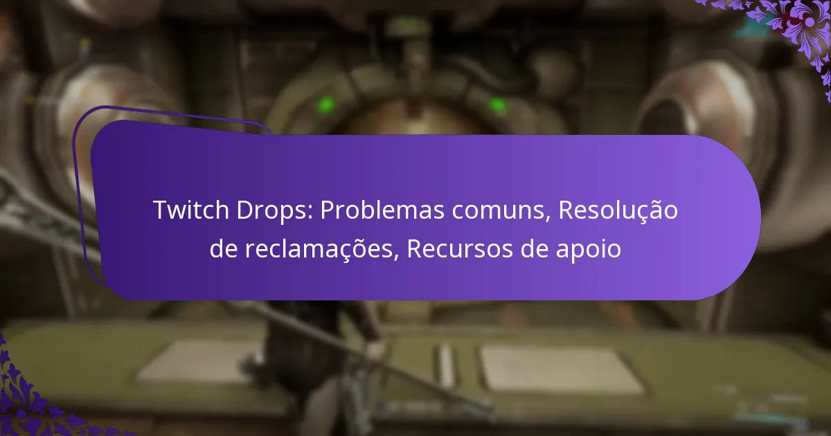 Twitch Drops: Problemas comuns, Resolução de reclamações, Recursos de apoio