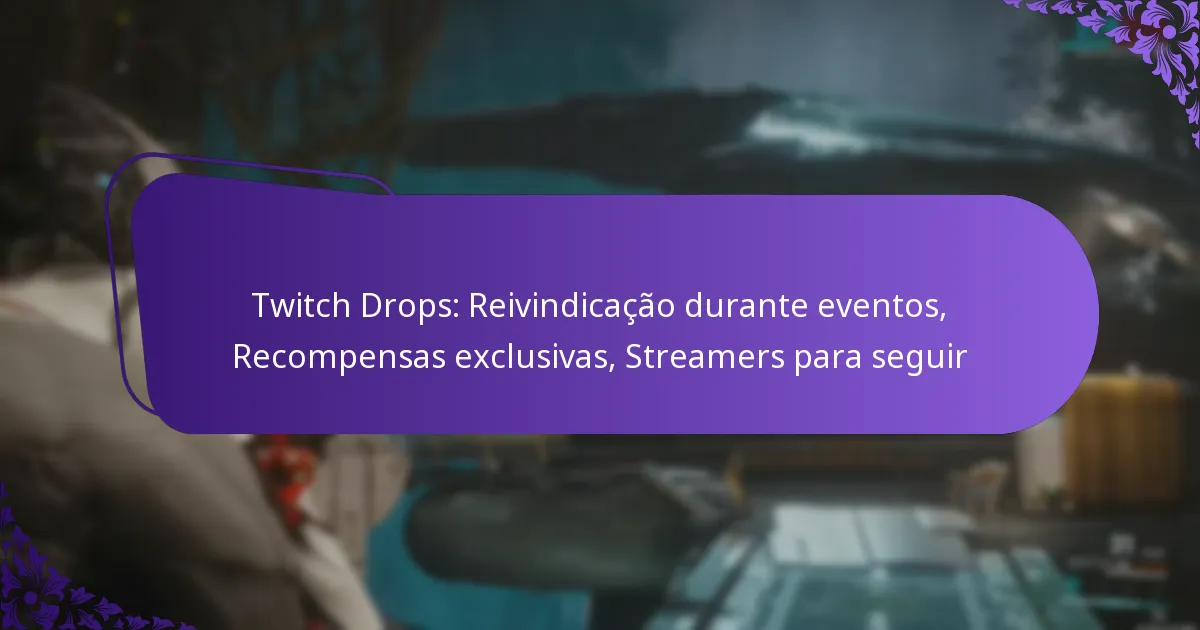 Twitch Drops: Reivindicação durante eventos, Recompensas exclusivas, Streamers para seguir