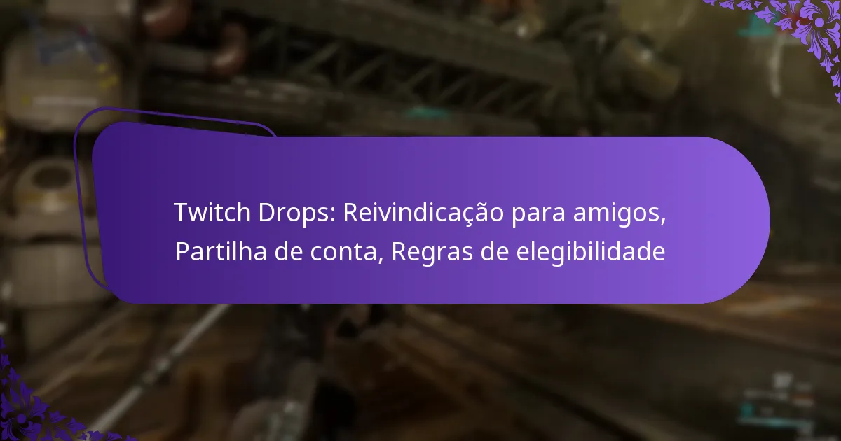 Twitch Drops: Reivindicação para amigos, Partilha de conta, Regras de elegibilidade