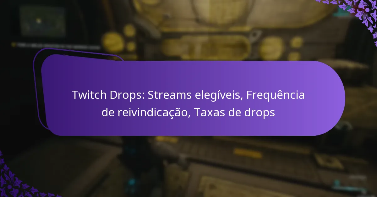 Twitch Drops: Streams elegíveis, Frequência de reivindicação, Taxas de drops