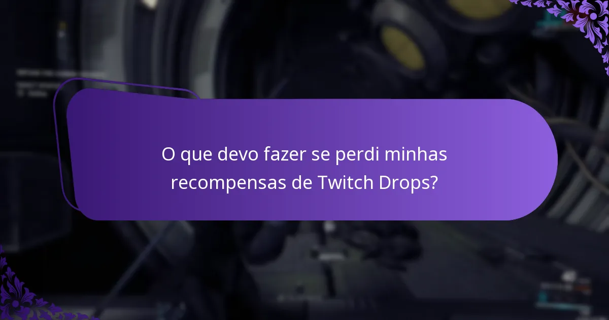 O que devo fazer se perdi minhas recompensas de Twitch Drops?