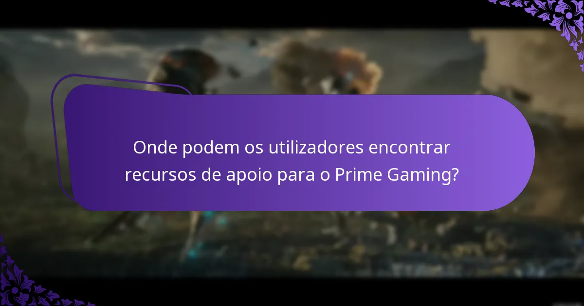 Onde podem os utilizadores encontrar recursos de apoio para o Prime Gaming?