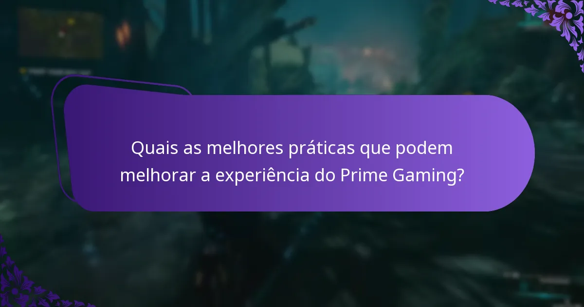 Quais as melhores práticas que podem melhorar a experiência do Prime Gaming?