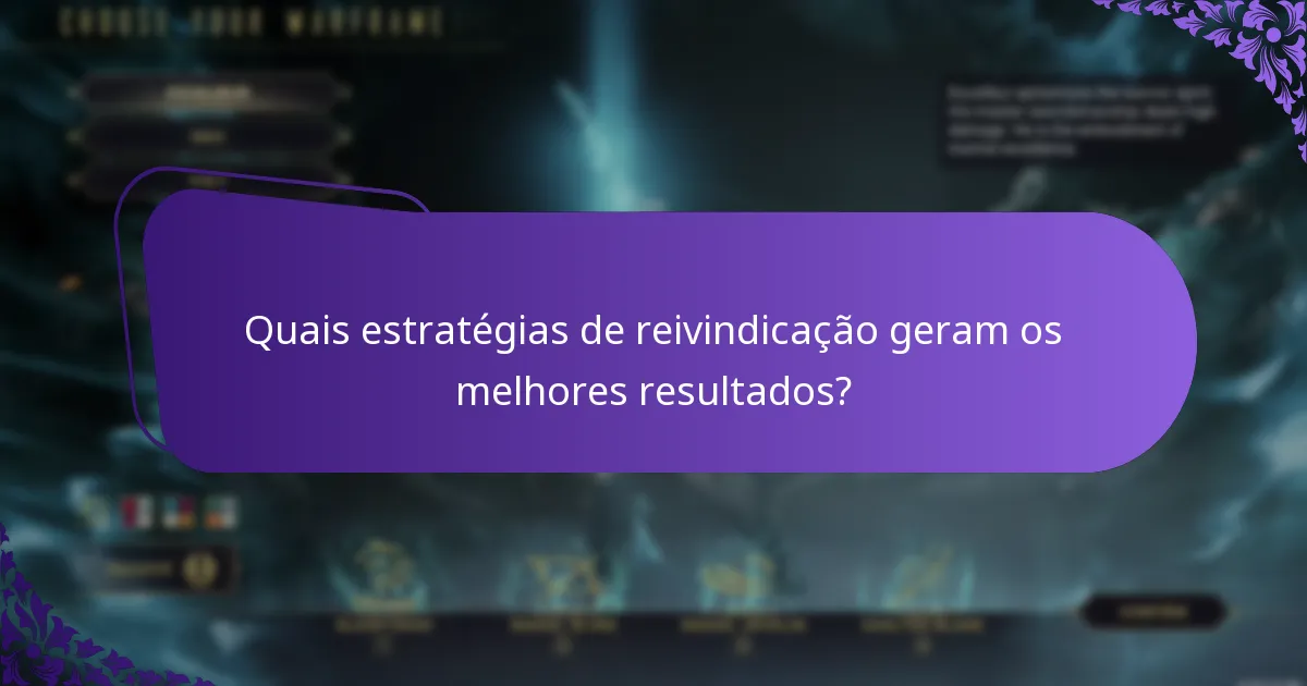 Quais estratégias de reivindicação geram os melhores resultados?