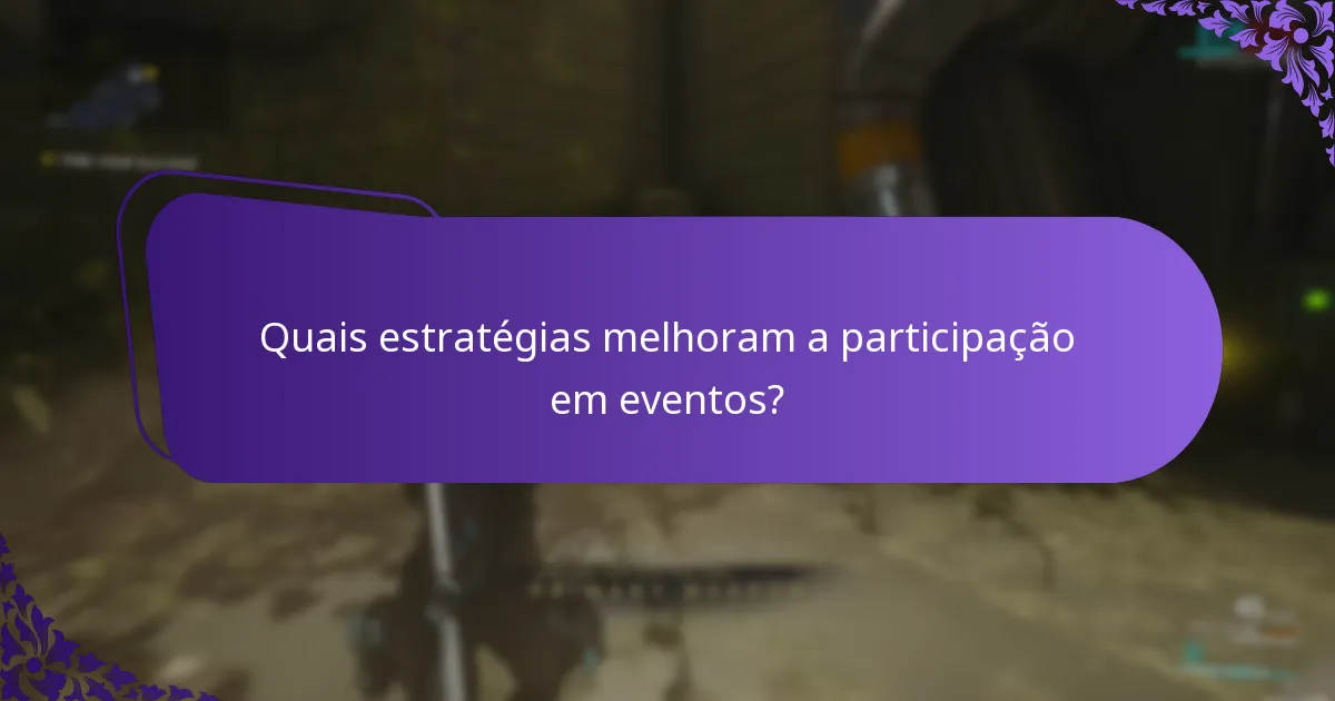 Quais estratégias melhoram a participação em eventos?