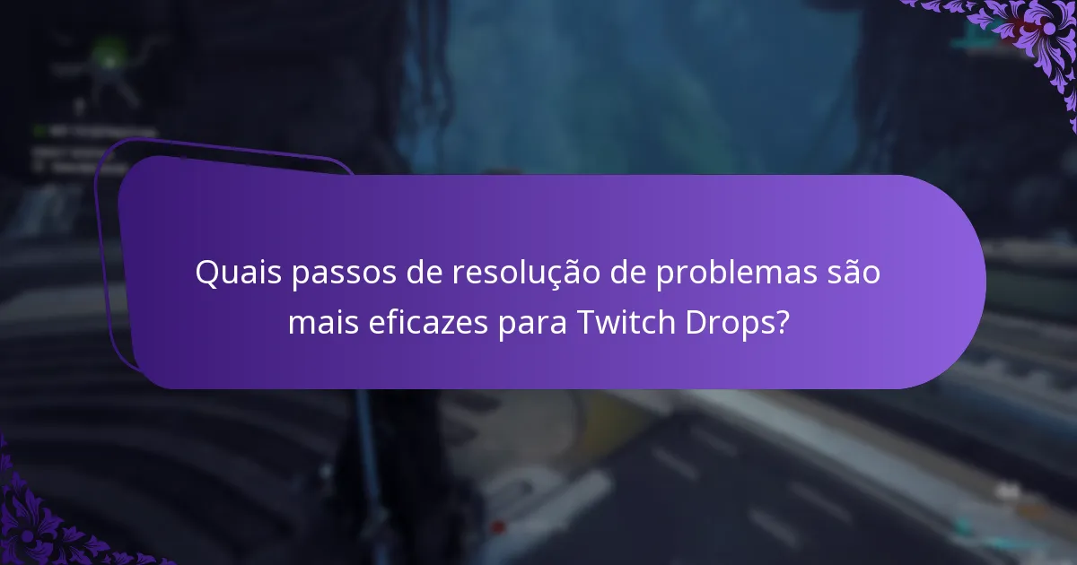 Quais passos de resolução de problemas são mais eficazes para Twitch Drops?