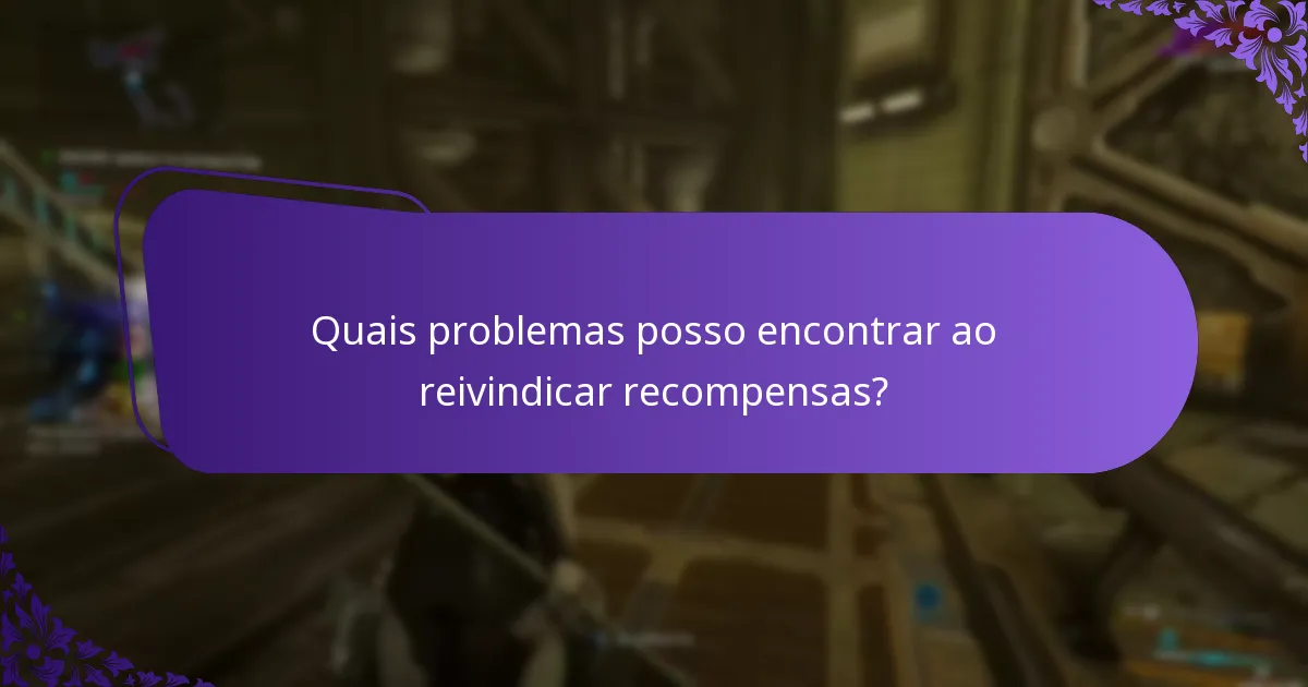 Quais problemas posso encontrar ao reivindicar recompensas?