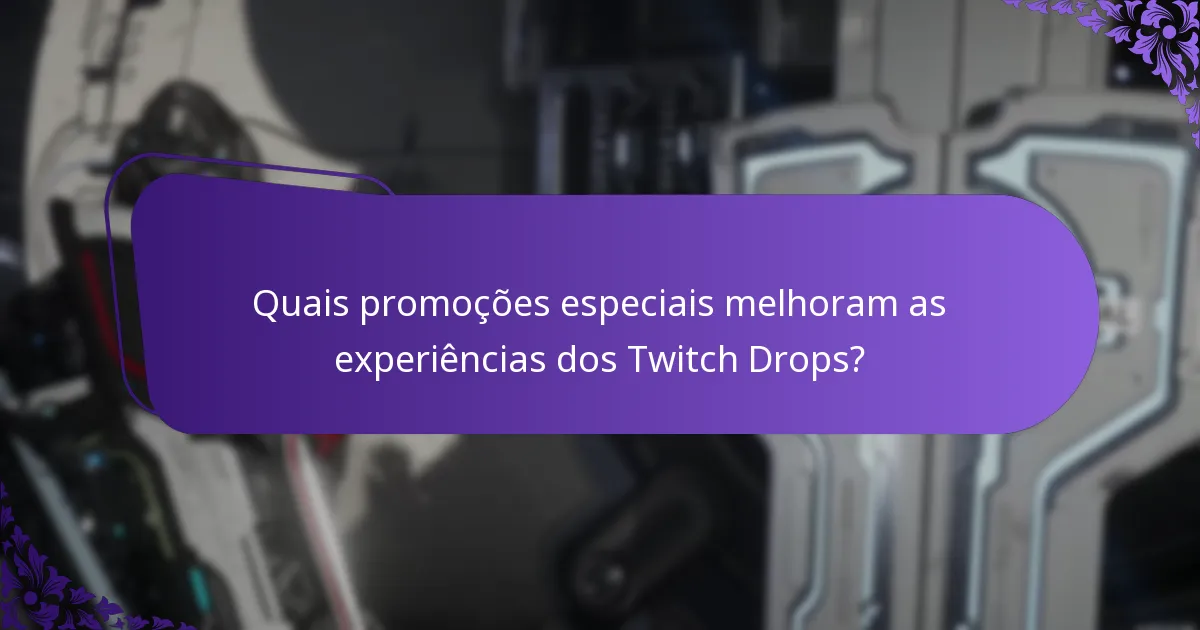 Quais promoções especiais melhoram as experiências dos Twitch Drops?