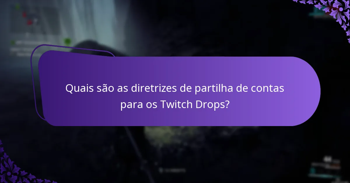 Quais são as diretrizes de partilha de contas para os Twitch Drops?