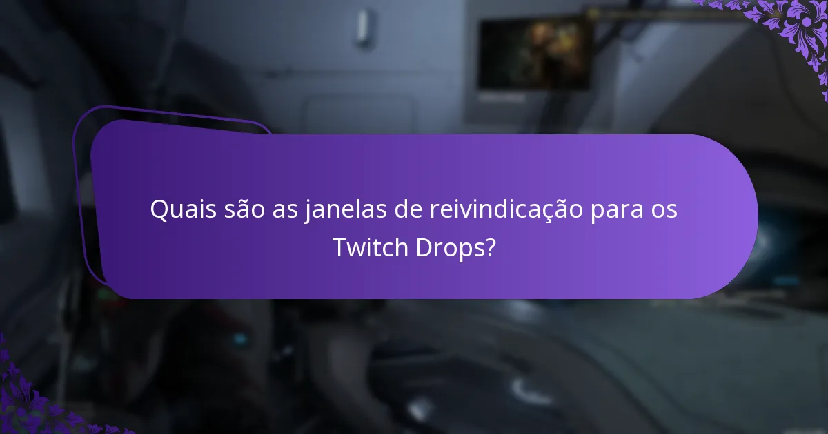 Quais são as janelas de reivindicação para os Twitch Drops?