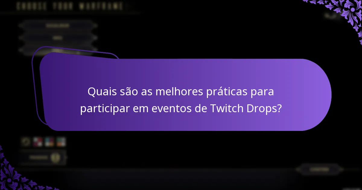 Quais são as melhores práticas para participar em eventos de Twitch Drops?