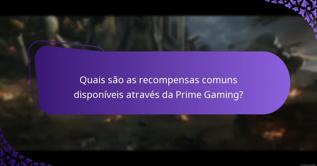 Quais são as recompensas comuns disponíveis através da Prime Gaming?