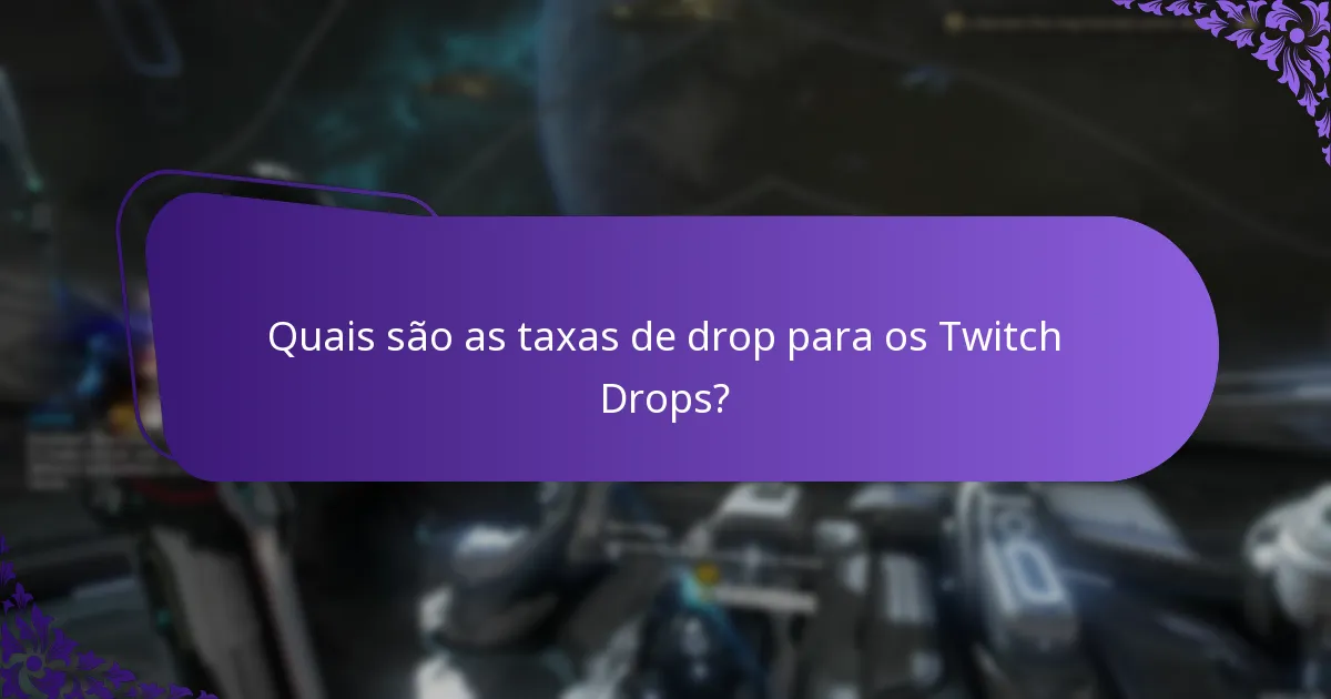 Quais são as taxas de drop para os Twitch Drops?