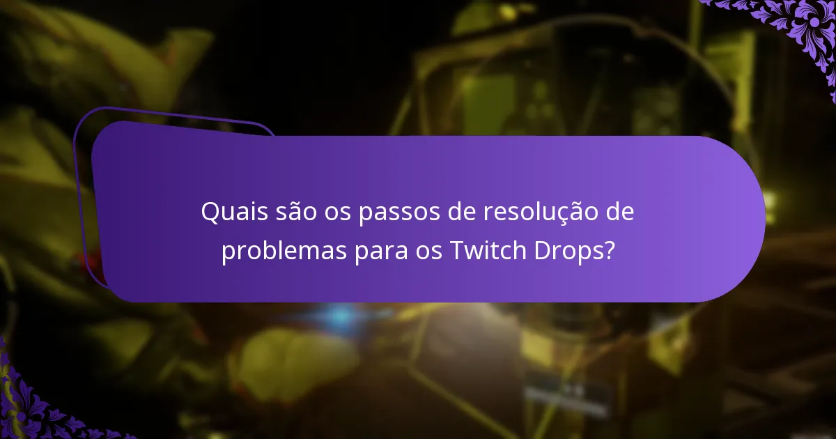 Quais são os passos de resolução de problemas para os Twitch Drops?