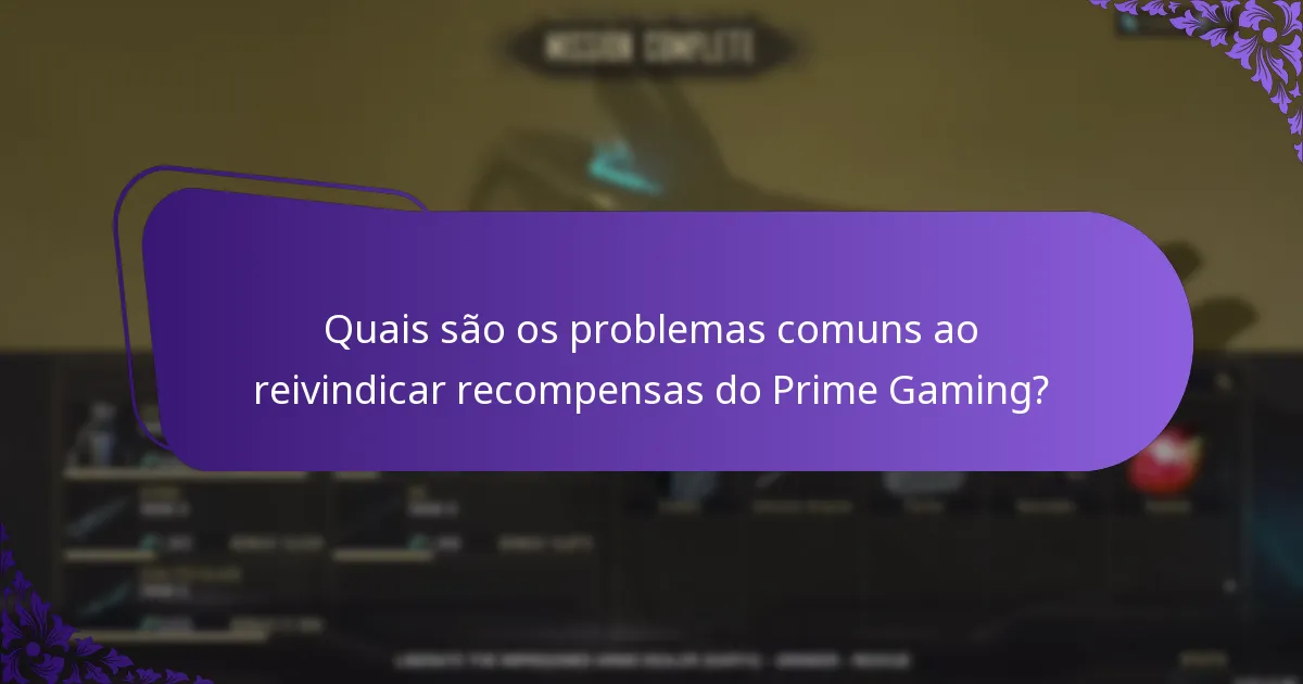 Quais são os problemas comuns ao reivindicar recompensas do Prime Gaming?