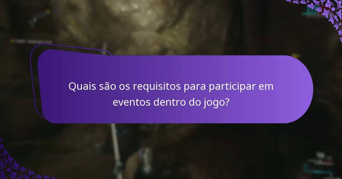 Quais são os requisitos para participar em eventos dentro do jogo?