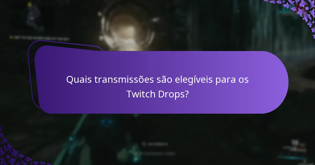 Quais transmissões são elegíveis para os Twitch Drops?